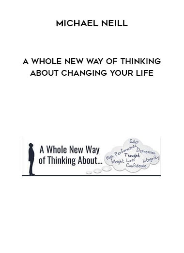 Michael Neill – A Whole New Way of Thinking About Changing Your Life