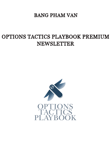 Options Tactics Playbook Premium Newsletter by Bang Pham Van