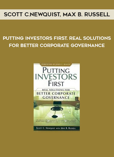 Putting Investors First. Real Solutions for Better Corporate Governance by Scott C.Newquist, Max B. Russell