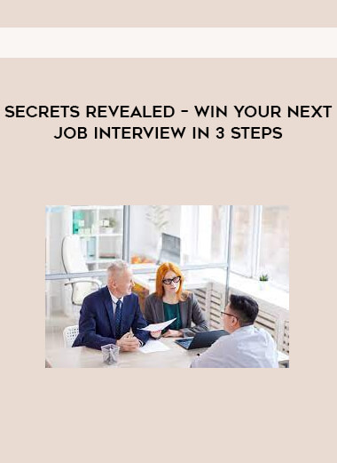 SECRETS Revealed – WIN Your Next Job Interview in 3 Steps