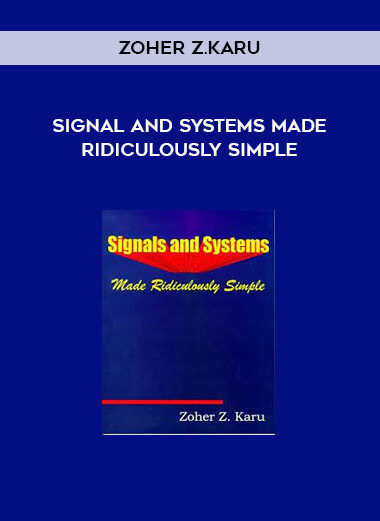 Signal and Systems Made Ridiculously Simple by Zoher Z.Karu