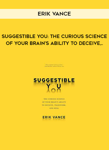 Suggestible You: The Curious Science of Your Brain’s Ability to Deceive,.. by Erik Vance