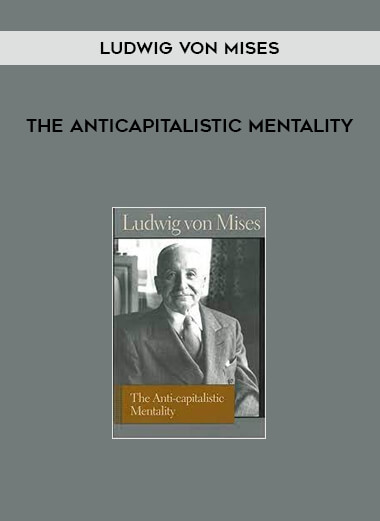 The Anticapitalistic Mentality by Ludwig von Mises