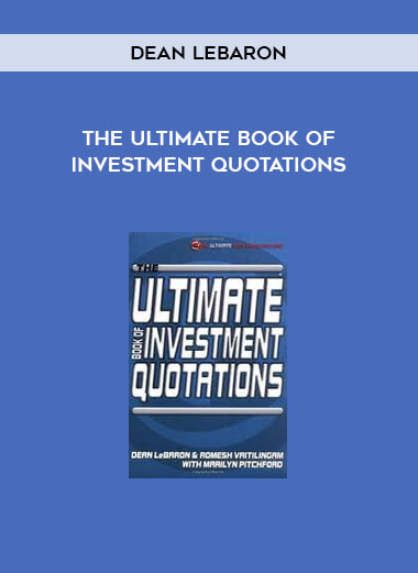 The Ultimate Book of Investment Quotations by Dean LeBaron