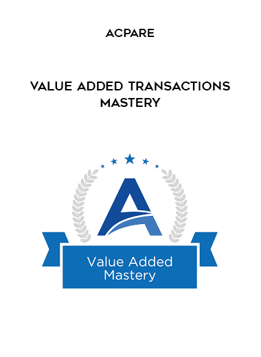 Value Added Transactions Mastery from ACPARE