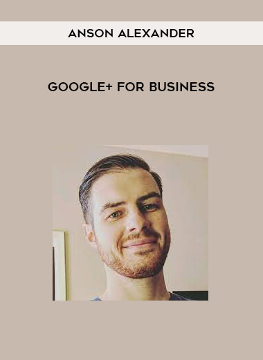 Anson Alexander - Google+ for Business