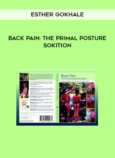 Back Pain: The Primal Posture Sokition by Esther Gokhale