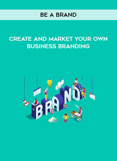 Be a Brand - Create and Market Your Own Business Branding