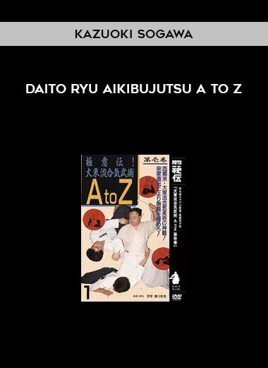 Daito Ryu Aikibujutsu A to Z by Kazuoki Sogawa