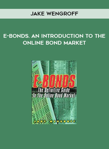 E-Bonds. An Introduction to the Online Bond Market by Jake Wengroff