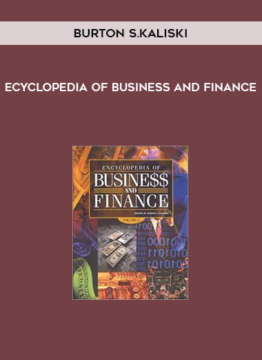 Ecyclopedia of Business and Finance by Burton S.Kaliski