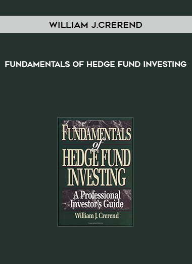 Fundamentals of Hedge Fund Investing by William J.Crerend