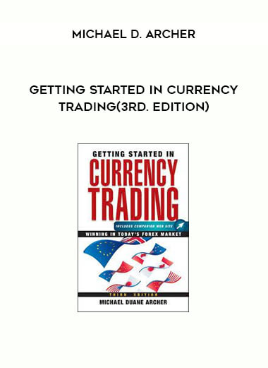 Getting Started in Currency Trading(3rd. Edition) by Michael D. Archer