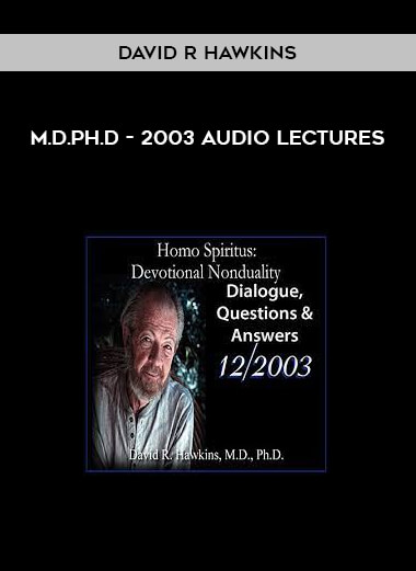 M.D.Ph.D - 2003 Audio Lectures by David R Hawkins