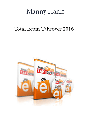 Manny Hanif - Total Ecom Takeover 2016