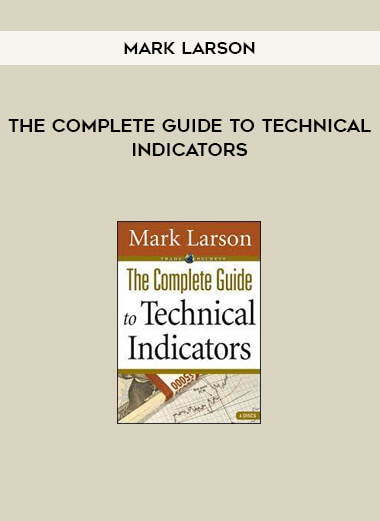 Mark Larson - The Complete Guide to Technical Indicators