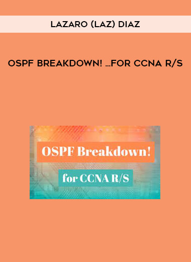 OSPF Breakdown! ...for CCNA R/S by Lazaro (Laz) Diaz