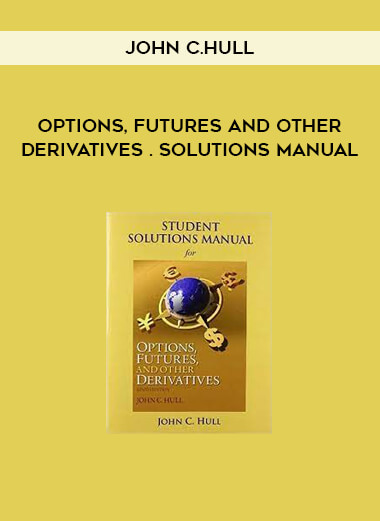 Options, Futures and Other Derivatives . Solutions Manual by John C.Hull