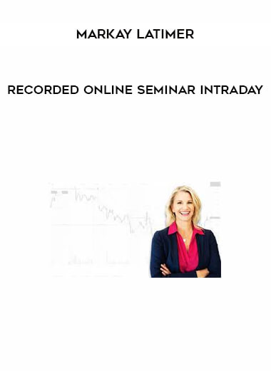 Recorded Online Seminar Intraday by Markay Latimer