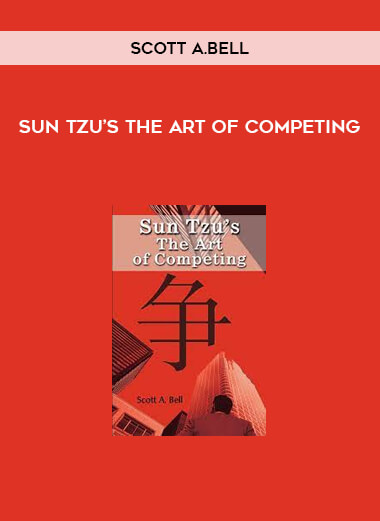 Sun Tzu’s The Art of Competing by Scott A.Bell