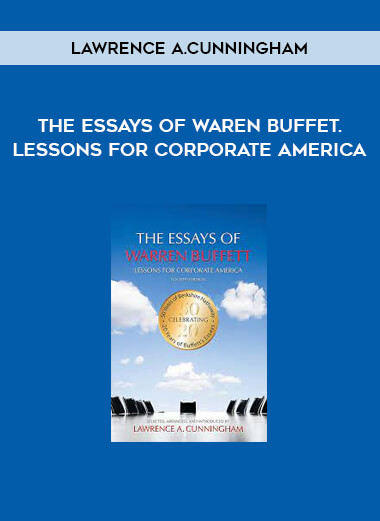 The Essays of Waren Buffet. Lessons for Corporate America by Lawrence A.Cunningham