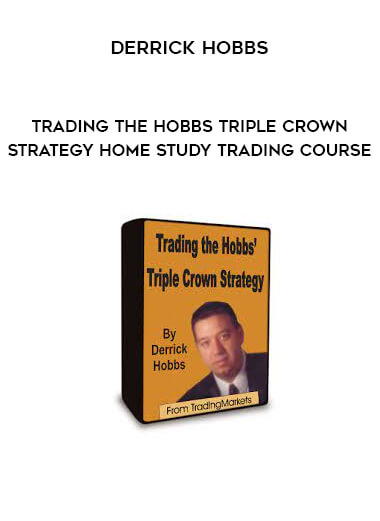 Trading The Hobbs Triple Crown Strategy Home Study Trading Course by Derrick Hobbs