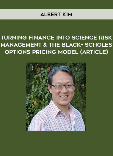 Turning Finance into Science Risk Management & the Black- Scholes Options Pricing Model (Article) by Albert Kim