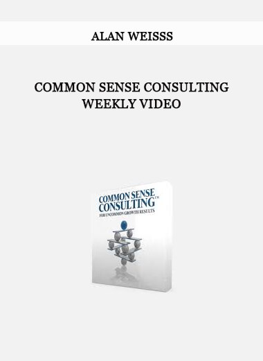 Alan Weisss Common Sense Consulting Weekly Video