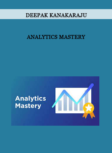 Analytics Mastery by Deepak Kanakaraju