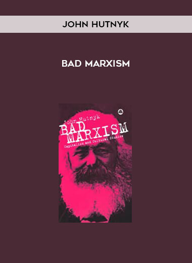 Bad Marxism by John Hutnyk