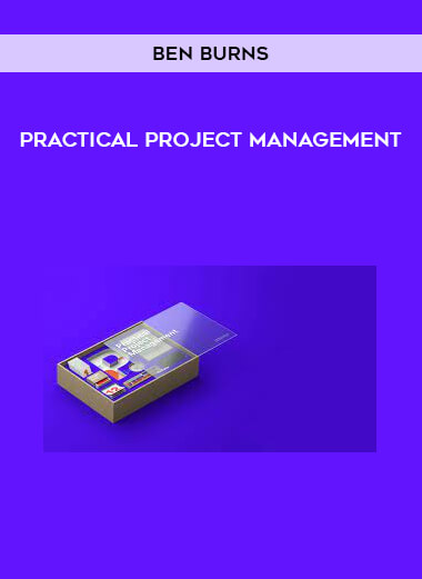 Ben Burns – Practical Project Management