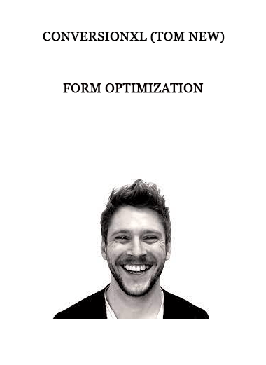 ConversionXL (Tom New) - Form Optimization