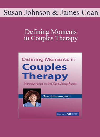 Defining Moments in Couples Therapy from Susan Johnson & James Coan