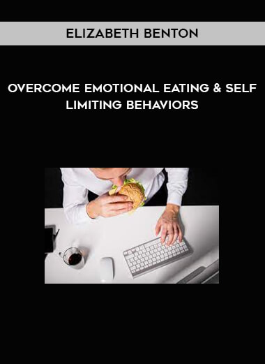 Elizabeth Benton - Overcome Emotional Eating & Self Limiting Behaviors