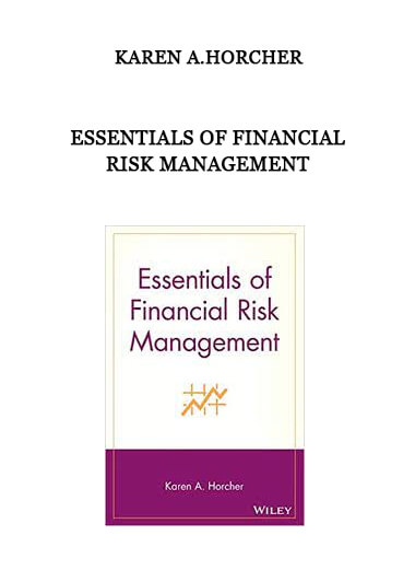 Essentials of Financial Risk Management by Karen A.Horcher