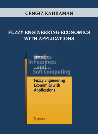 Fuzzy Engineering Economics with Applications by Cengiz Kahraman