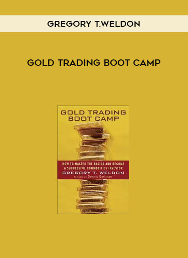 Gold Trading Boot Camp by Gregory T.Weldon