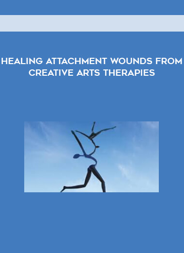 Healing Attachment Wounds from Creative Arts Therapies