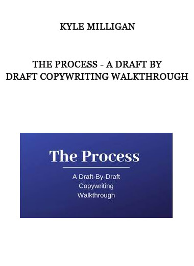 Kyle Milligan - The Process - A Draft By Draft Copywriting Walkthrough