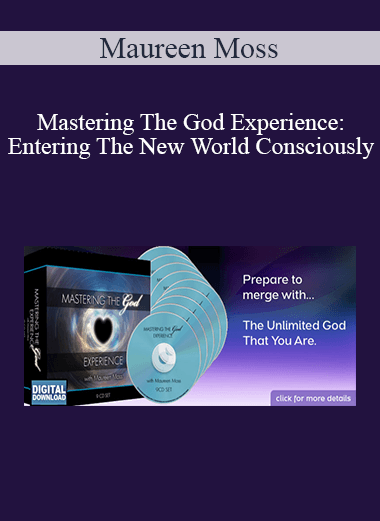 Maureen Moss - Mastering The God Experience: Entering The New World Consciously