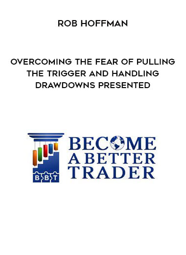 Overcoming the Fear of Pulling the Trigger and Handling Drawdowns presented by Rob Hoffman