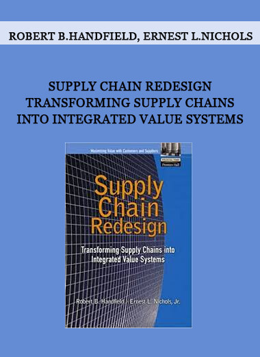 Supply Chain Redesign Transforming Supply Chains into Integrated Value Systems by Robert B.Handfield, Ernest L.Nichols