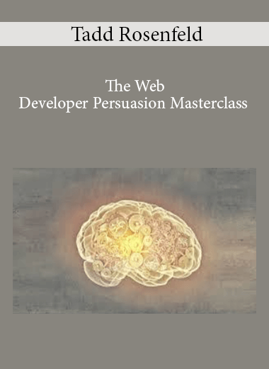 The Web Developer Persuasion Masterclass - Tadd Rosenfeld