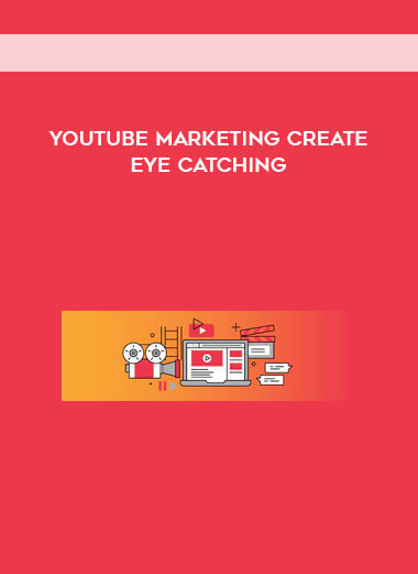 YouTube Marketing Create Eye Catching