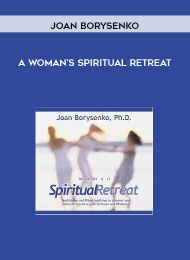 A WOMAN’S SPIRITUAL RETREAT by Joan Borysenko