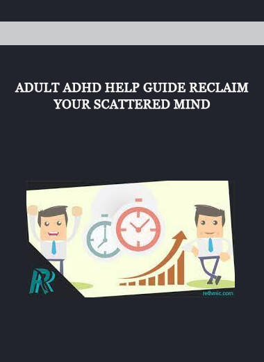 Adult ADHD Help Guide Reclaim Your Scattered Mind