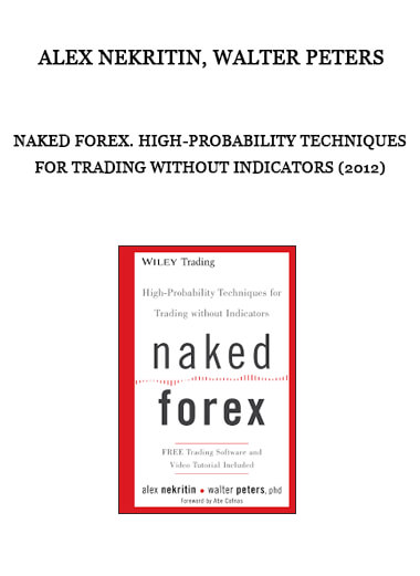 Alex Nekritin, Walter Peters - Naked Forex. High-Probability Techniques for Trading without Indicators (2012)