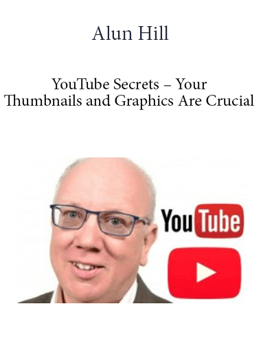 Alun Hill - YouTube Secrets - Your Thumbnails and Graphics Are Crucial