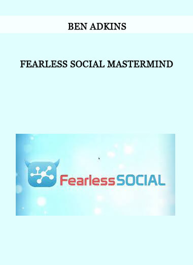 Ben Adkins - Fearless Social Mastermind