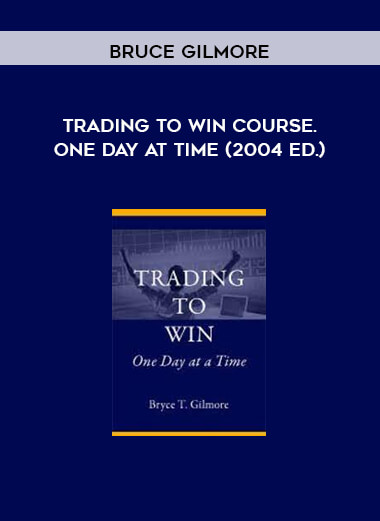 Bruce Gilmore - Trading to Win Course. One Day at Time (2004 ed.)